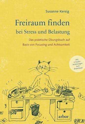 Freiraum finden bei Stress und Belastung: Das praktische Übungsbuch auf Basis von Focusing und Achtsamkeit - mit 4 Audio-Anleitungen zum Download von Arbor Verlag